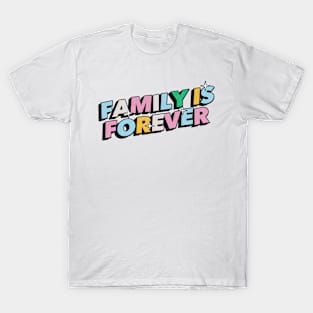 Family is forever - Positive Vibes Motivation Quote T-Shirt